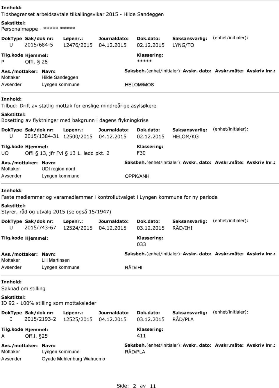 : Mottaker Hilde Sandeggen HELOM/MOS nnhold: Tilbud: Drift av statlig mottak for enslige mindreårige asylsøkere Bosetting av flyktninger med bakgrunn i dagens flykningkrise 2015/1384-31 12500/2015 02.