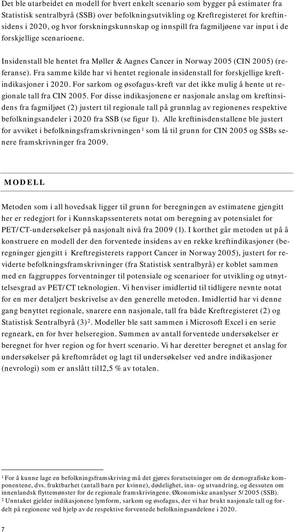 Fra samme kilde har vi hentet regionale insidenstall for forskjellige kreftindikasjoner i 2020. For sarkom og øsofagus-kreft var det ikke mulig å hente ut regionale tall fra CIN 2005.