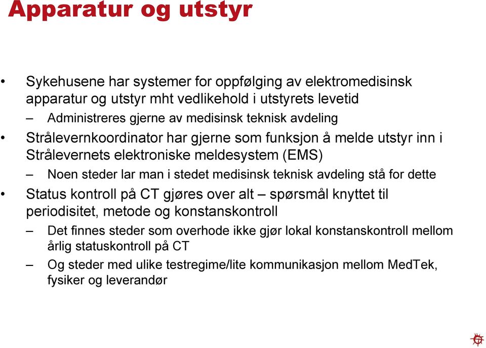 stedet medisinsk teknisk avdeling stå for dette Status kontroll på CT gjøres over alt spørsmål knyttet til periodisitet, metode og konstanskontroll Det finnes