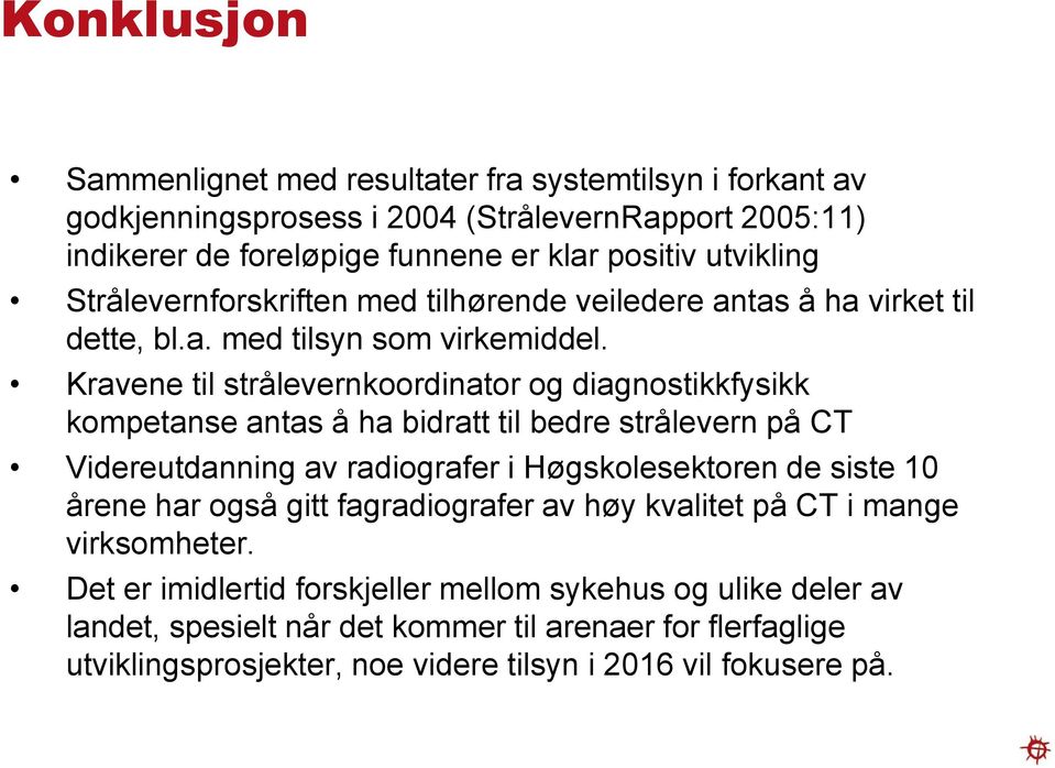 Kravene til strålevernkoordinator og diagnostikkfysikk kompetanse antas å ha bidratt til bedre strålevern på CT Videreutdanning av radiografer i Høgskolesektoren de siste 10 årene