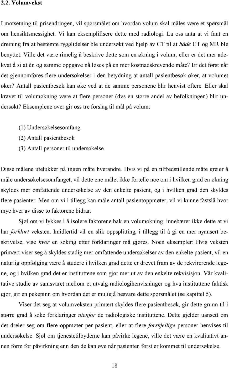 Ville det være rimelig å beskrive dette som en økning i volum, eller er det mer adekvat å si at én og samme oppgave nå løses på en mer kostnadskrevende måte?