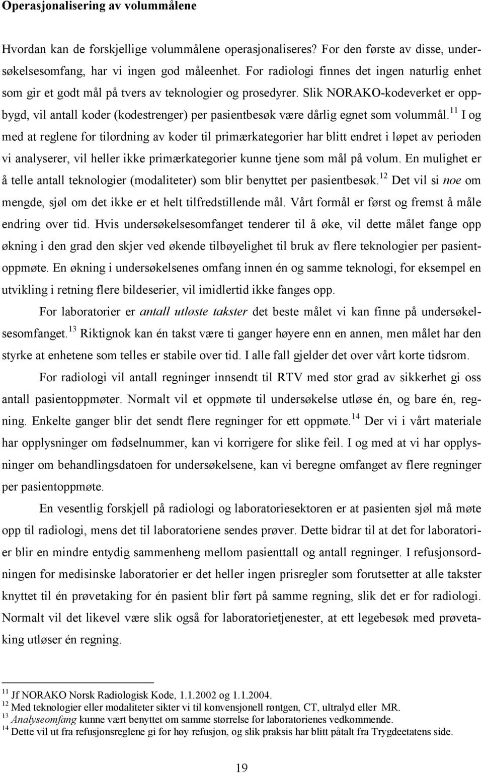 Slik NORAKO-kodeverket er oppbygd, vil antall koder (kodestrenger) per pasientbesøk være dårlig egnet som volummål.