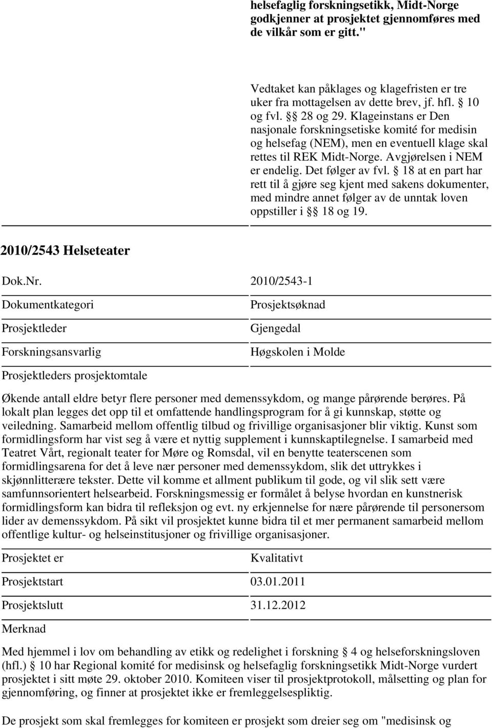 På lokalt plan legges det opp til et omfattende handlingsprogram for å gi kunnskap, støtte og veiledning. Samarbeid mellom offentlig tilbud og frivillige organisasjoner blir viktig.