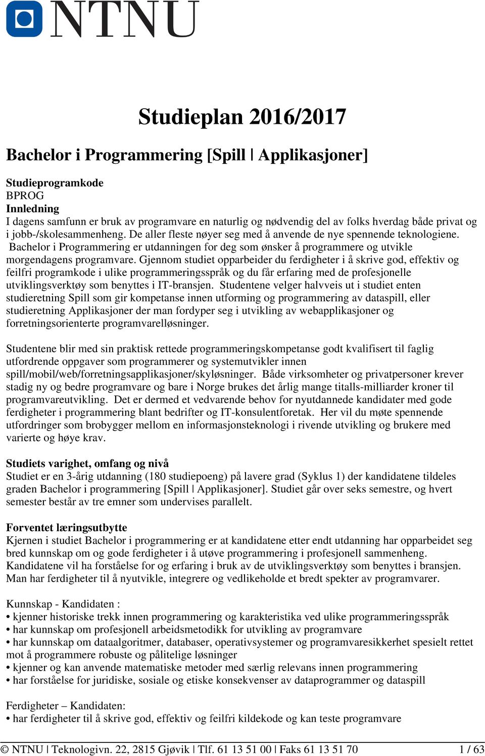 Bachelor i Programmering er utdanningen for deg som ønsker å programmere og utvikle morgendagens programvare.
