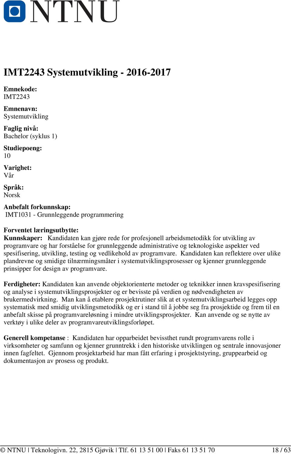 administrative og teknologiske aspekter ved spesifisering, utvikling, testing og vedlikehold av programvare.