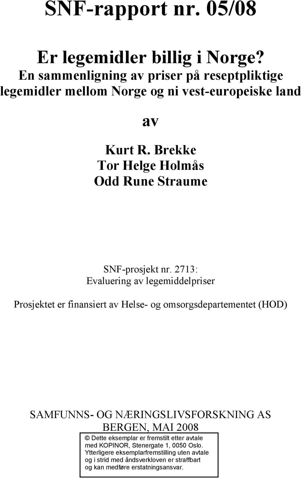 2713: Evaluering av legemiddelpriser Prosjektet er finansiert av Helse- og omsorgsdepartementet (HOD) SAMFUNNS- OG NÆRINGSLIVSFORSKNING AS