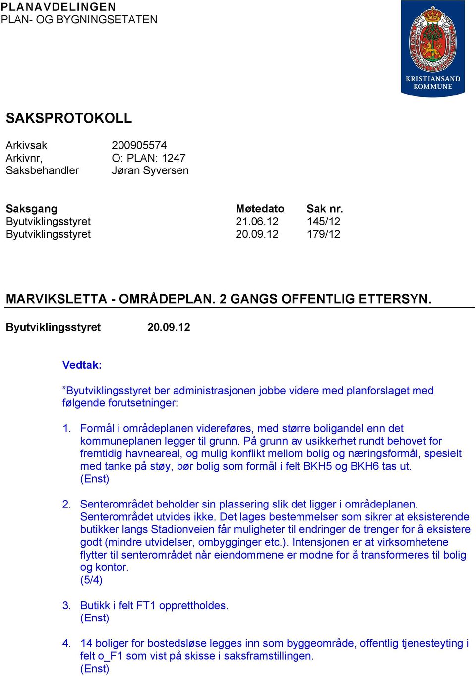 Formål i områdeplanen videreføres, med større boligandel enn det kommuneplanen legger til grunn.