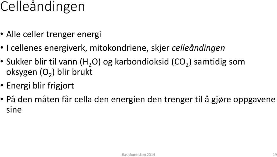 karbondioksid (CO 2 ) samtidig som oksygen (O 2 ) blir brukt Energi blir