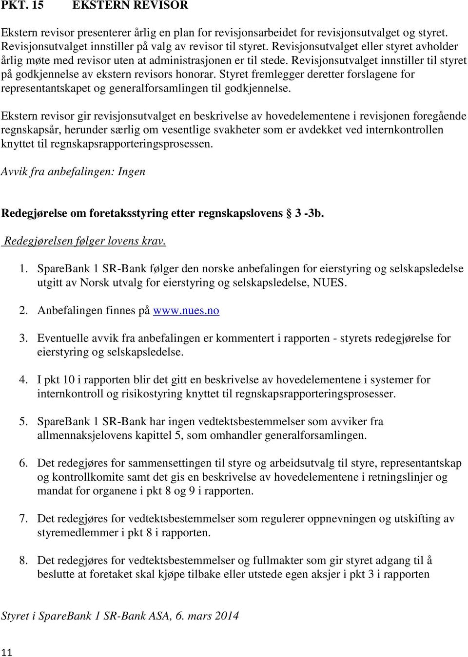 Styret fremlegger deretter forslagene for representantskapet og generalforsamlingen til godkjennelse.