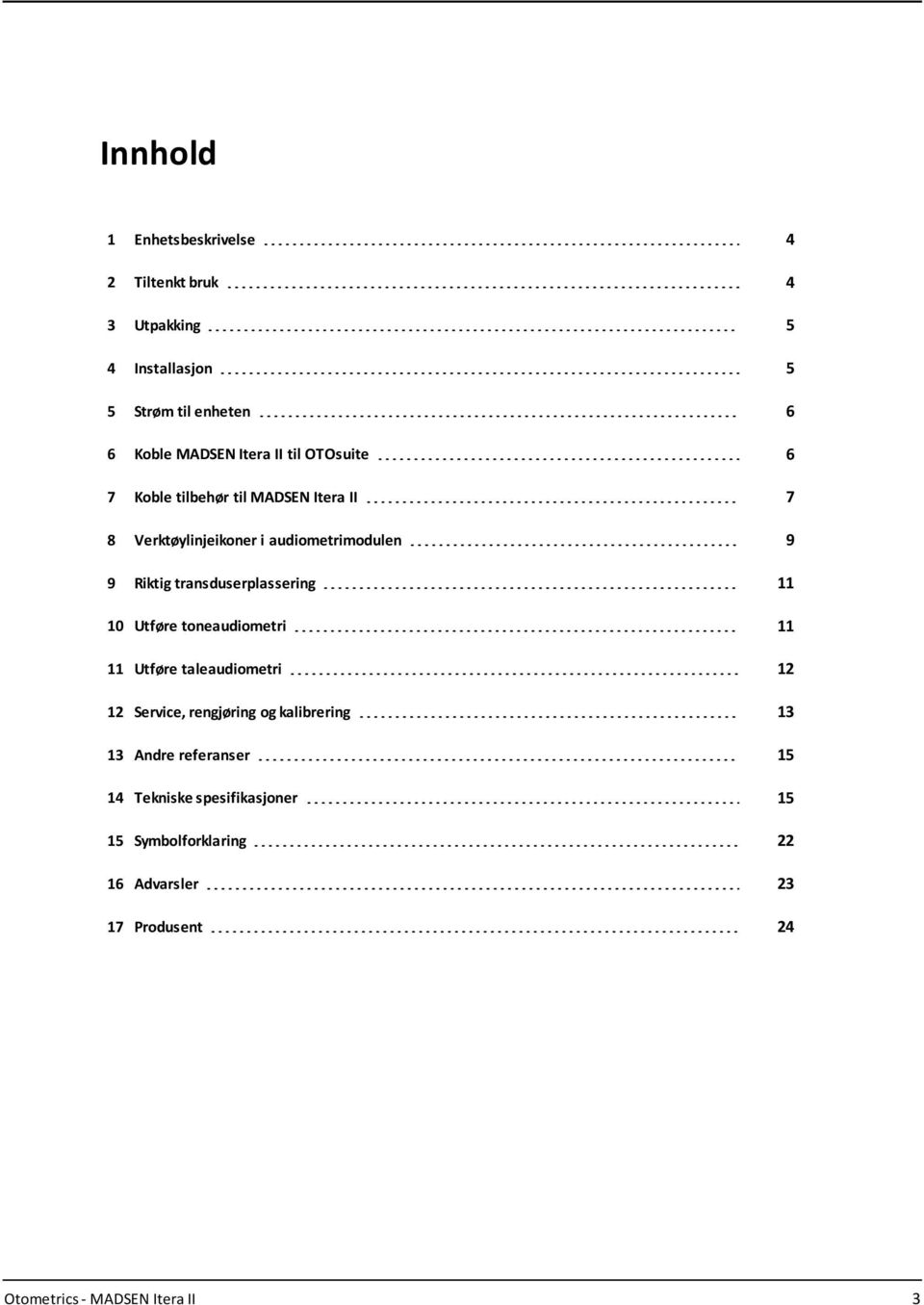 transduserplassering 11 10 Utføre toneaudiometri 11 11 Utføre taleaudiometri 12 12 Service, rengjøring og kalibrering 13