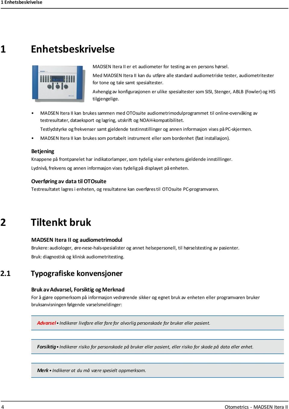 Avhengig av konfigurasjonen er ulike spesialtester som SISI, Stenger, ABLB (Fowler) og HIS tilgjengelige.