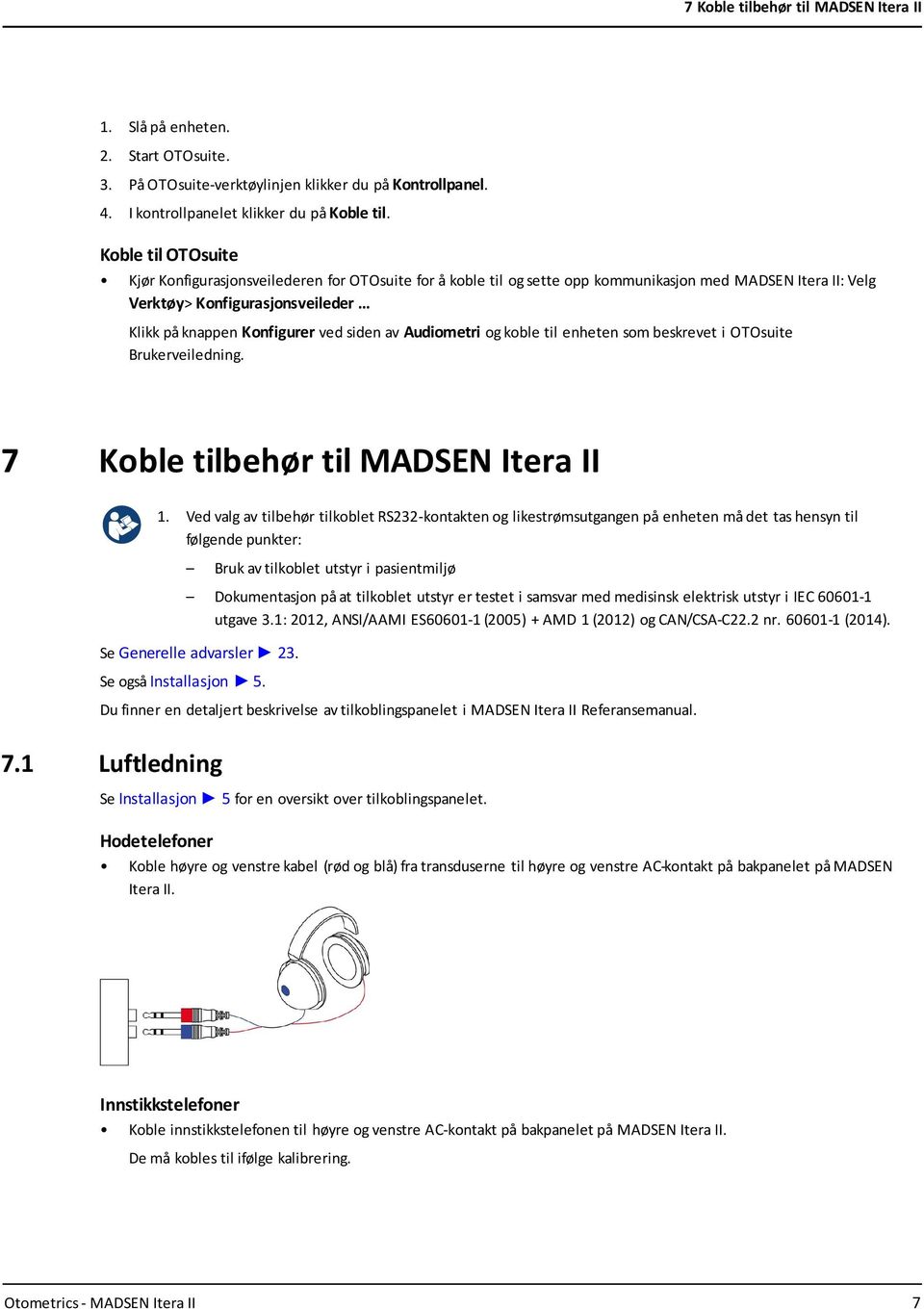 siden av Audiometri og koble til enheten som beskrevet i OTOsuite Brukerveiledning. 7 Koble tilbehør til MADSEN Itera II 1.