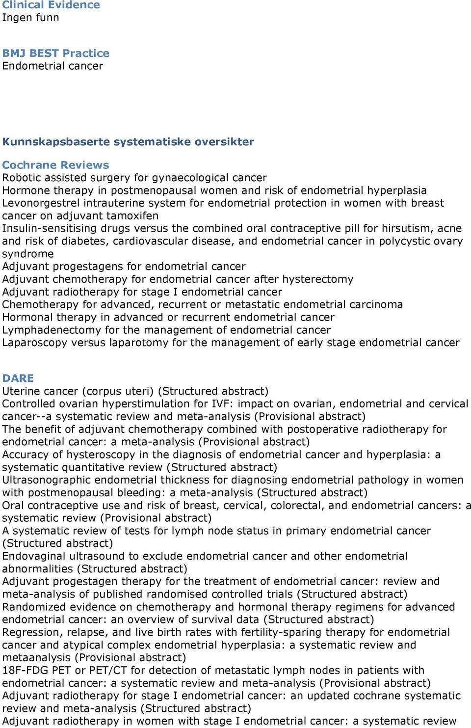 oral contraceptive pill for hirsutism, acne and risk of diabetes, cardiovascular disease, and endometrial cancer in polycystic ovary syndrome Adjuvant progestagens for endometrial cancer Adjuvant