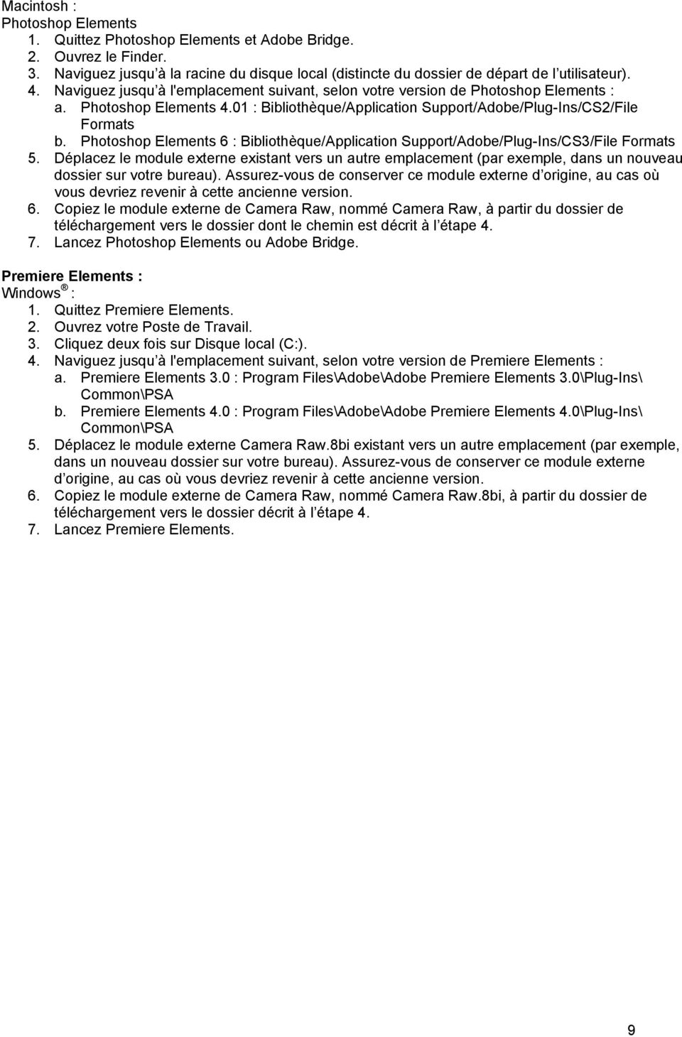 Photoshop Elements 6 : Bibliothèque/Application Support/Adobe/Plug-Ins/CS3/File Formats 5.