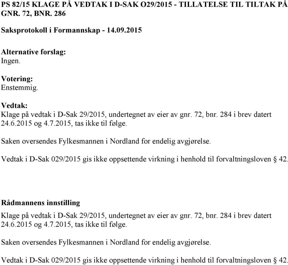 Vedtak i D-Sak 029/2015 gis ikke oppsettende virkning i henhold til forvaltningsloven 42.