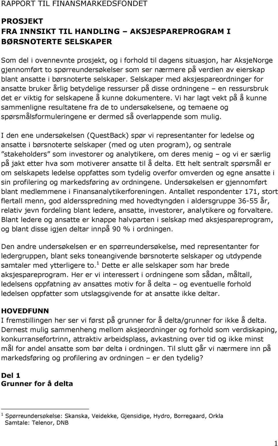 Selskaper med aksjespareordninger for ansatte bruker årlig betydelige ressurser på disse ordningene en ressursbruk det er viktig for selskapene å kunne dokumentere.