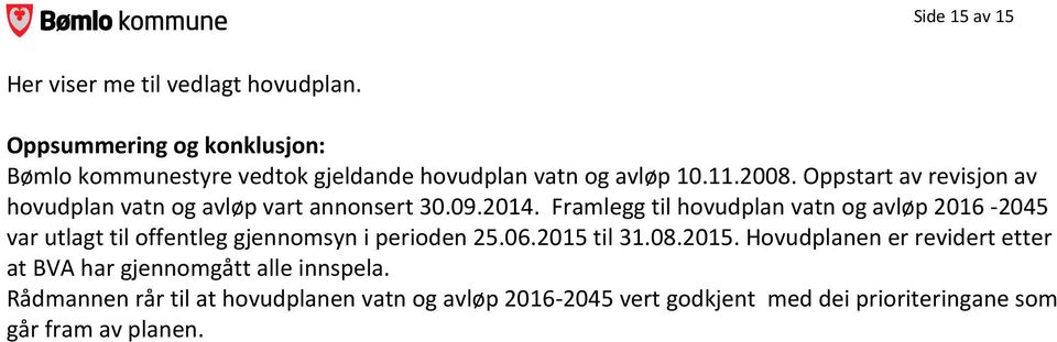 Oppstart av revisjon av hovudplan vatn og avløp vart annonsert 30.09.2014.