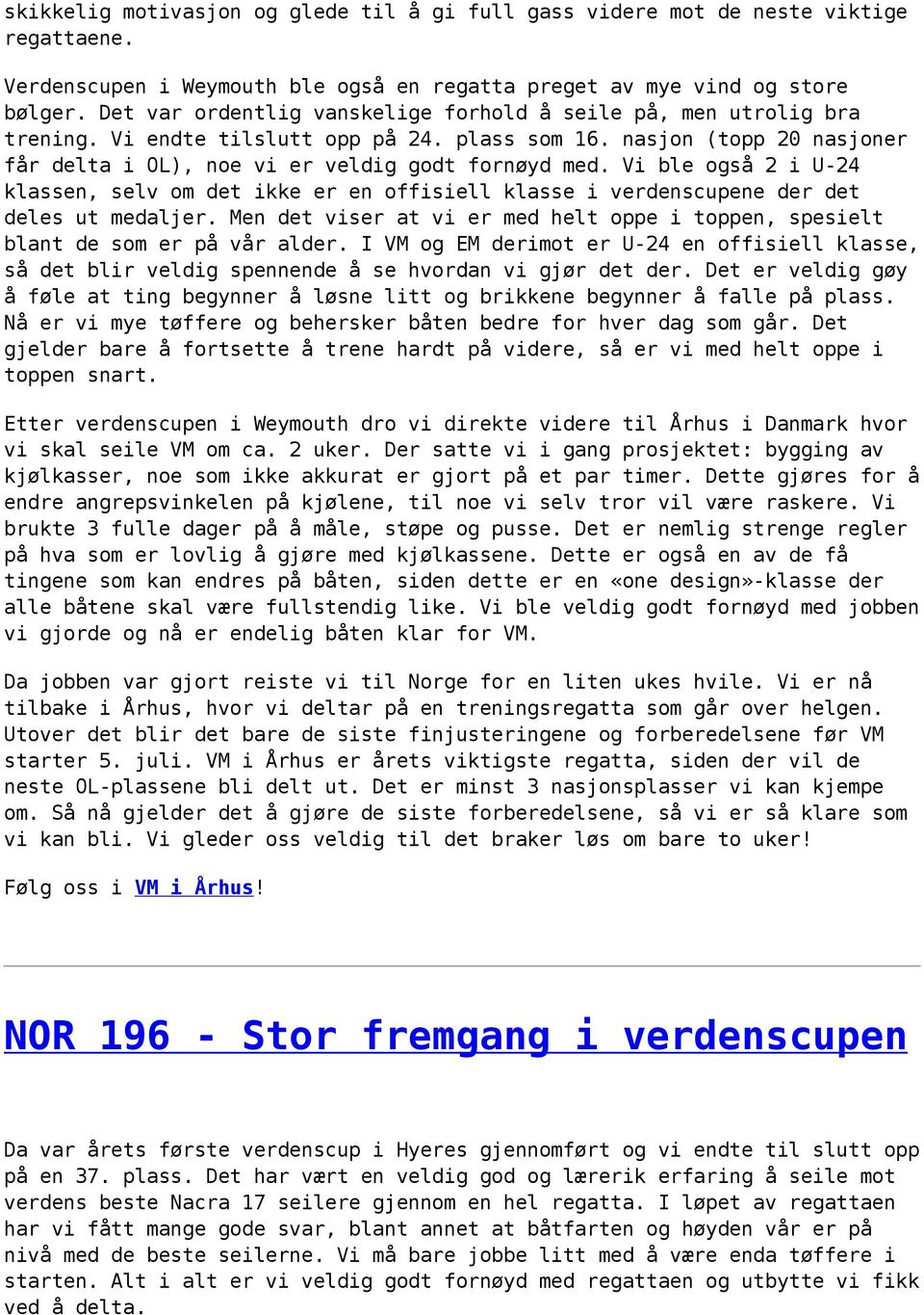 Vi ble også 2 i U-24 klassen, selv om det ikke er en offisiell klasse i verdenscupene der det deles ut medaljer. Men det viser at vi er med helt oppe i toppen, spesielt blant de som er på vår alder.