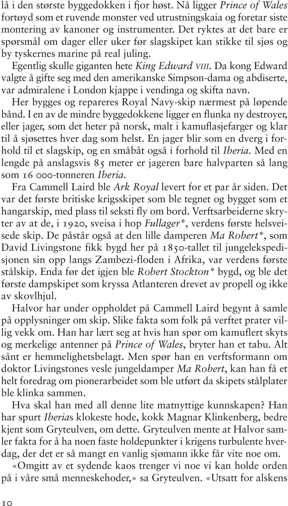 Da kong Edward valgte å gifte seg med den amerikanske Simpson-dama og abdiserte, var admiralene i London kjappe i vendinga og skifta navn.