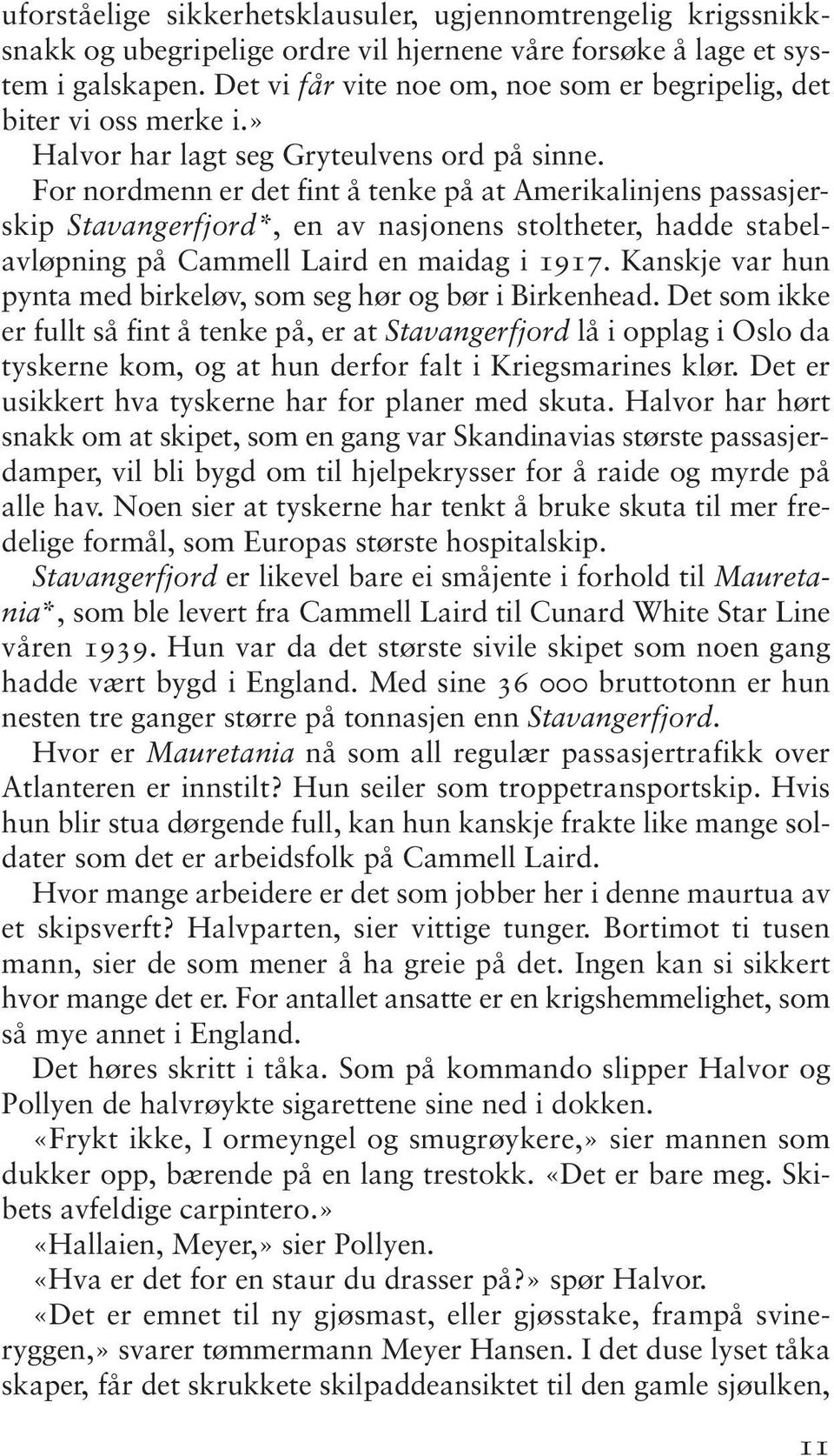 For nordmenn er det fint å tenke på at Amerikalinjens passasjerskip Stavangerfjord*, en av nasjonens stoltheter, hadde stabel - avløpning på Cammell Laird en maidag i 1917.