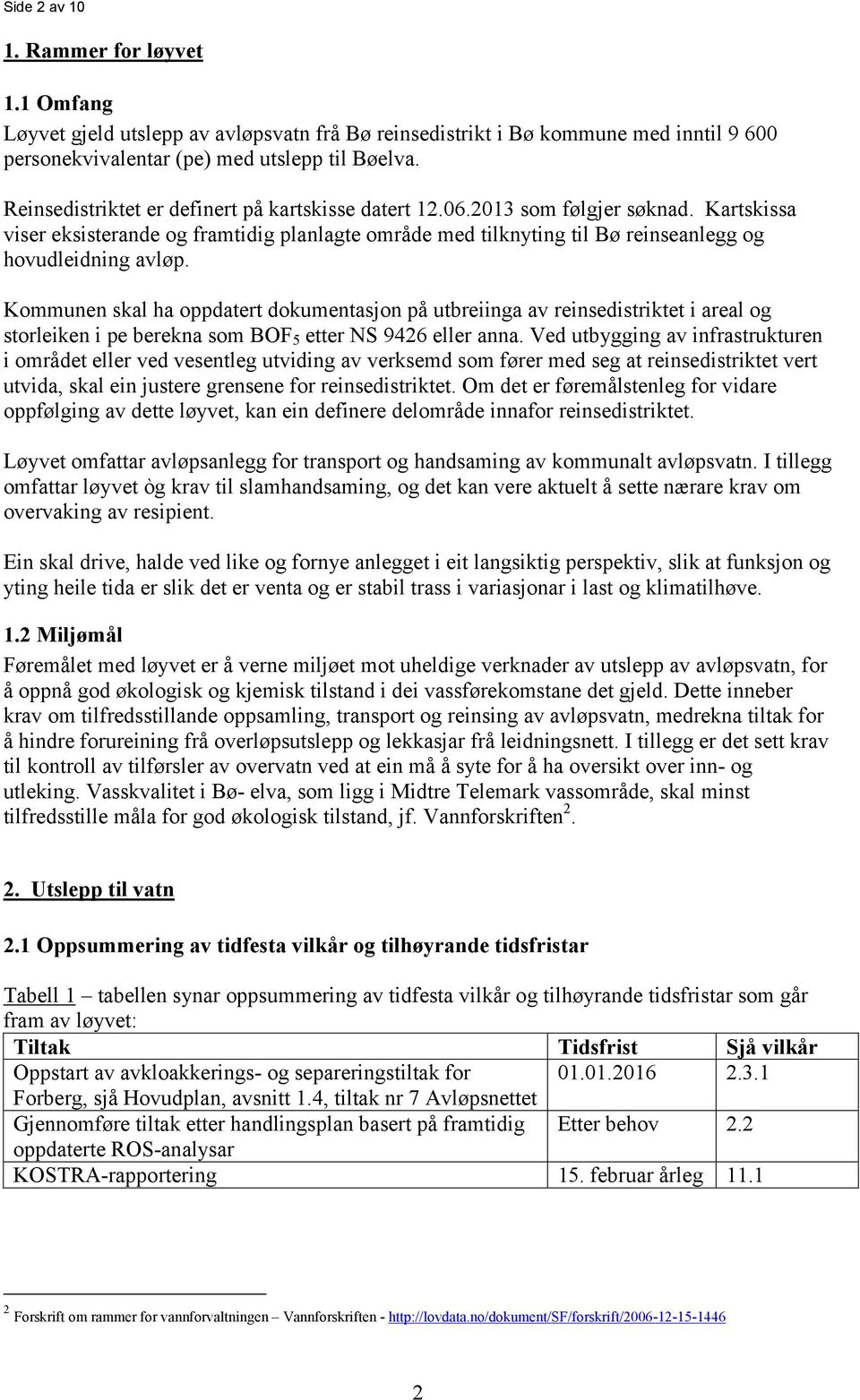 Kommunen skal ha oppdatert dokumentasjon på utbreiinga av reinsedistriktet i areal og storleiken i pe berekna som BOF 5 etter NS 9426 eller anna.