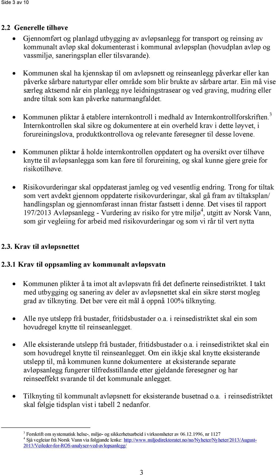 saneringsplan eller tilsvarande). Kommunen skal ha kjennskap til om avløpsnett og reinseanlegg påverkar eller kan påverke sårbare naturtypar eller område som blir brukte av sårbare artar.