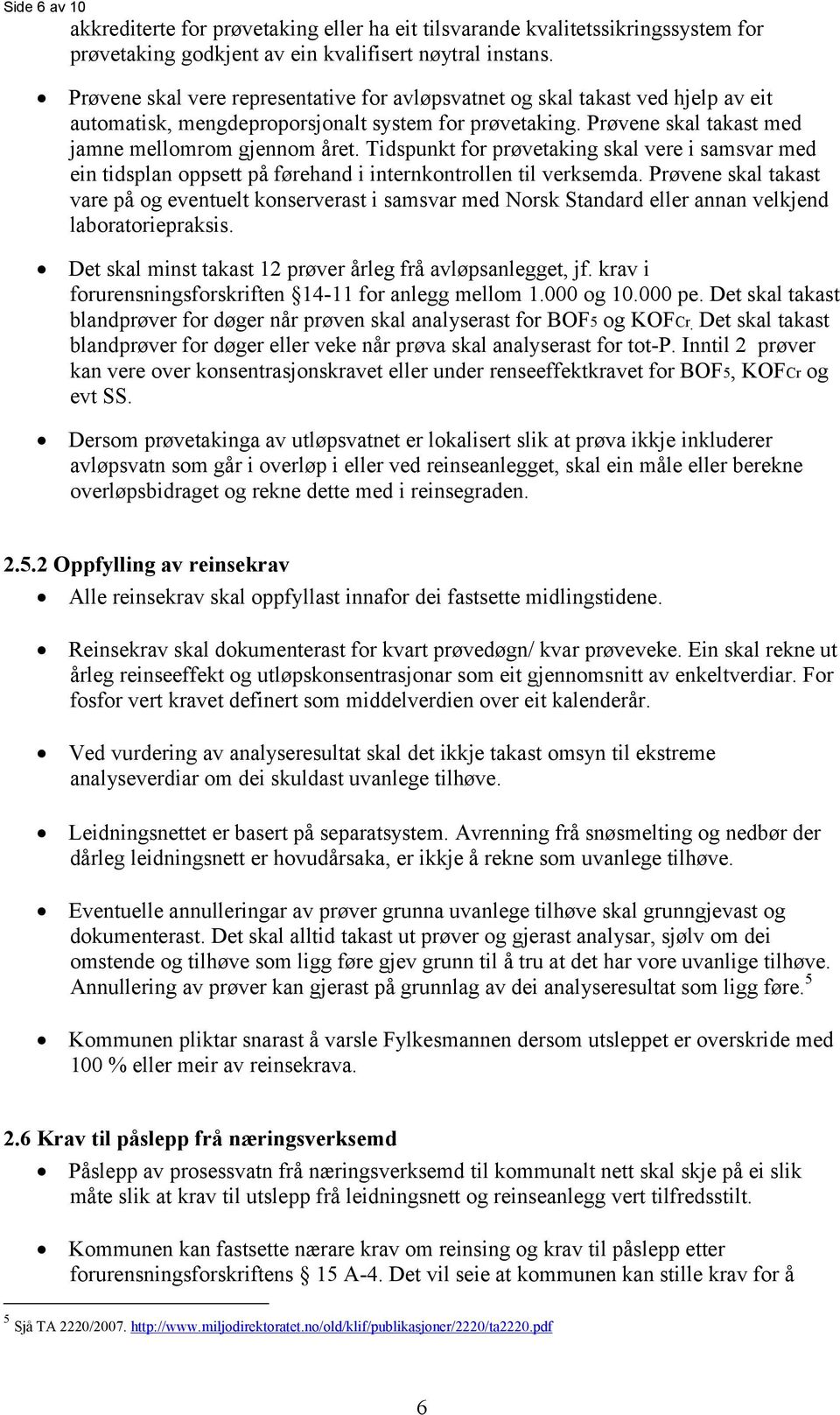 Tidspunkt for prøvetaking skal vere i samsvar med ein tidsplan oppsett på førehand i internkontrollen til verksemda.