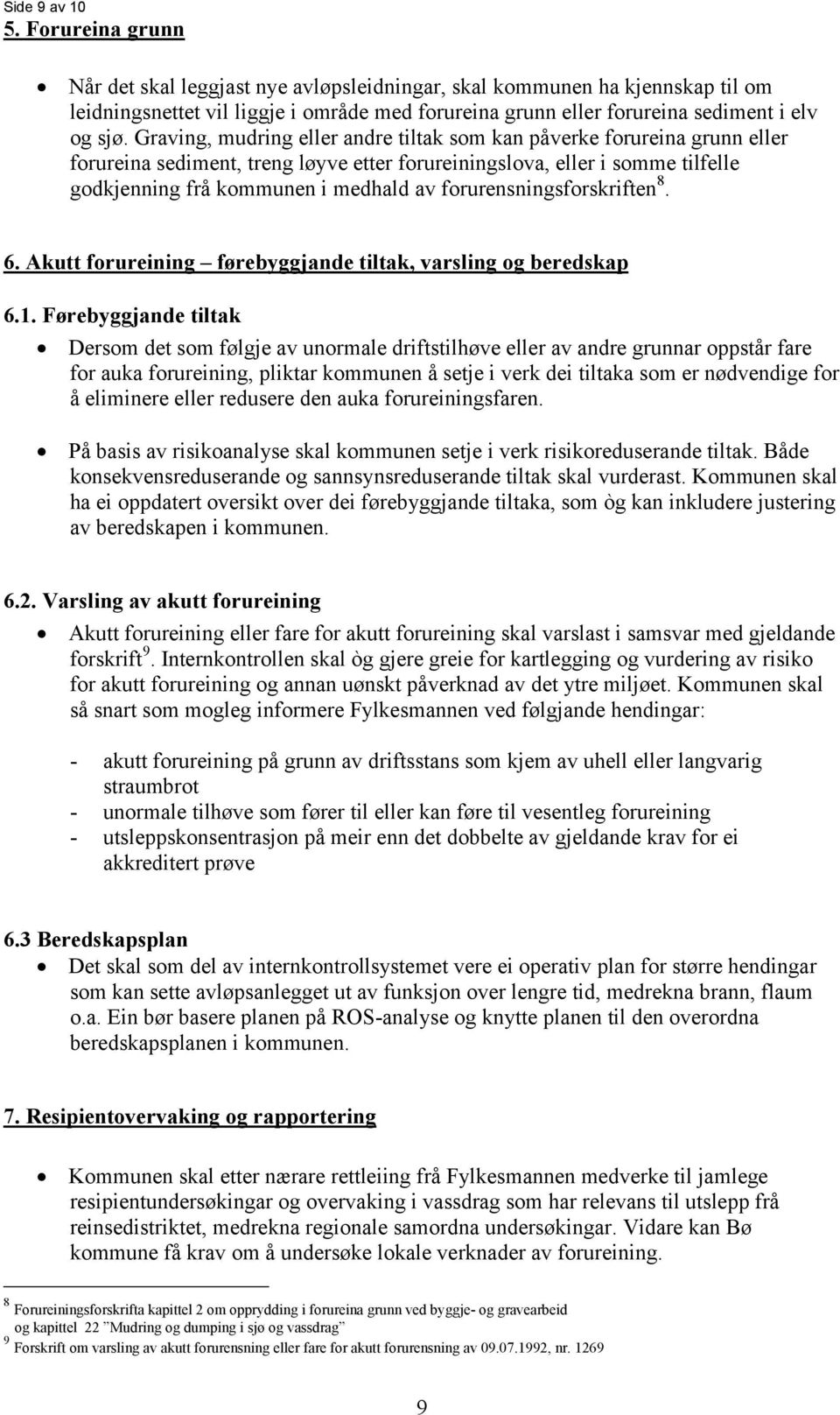 Graving, mudring eller andre tiltak som kan påverke forureina grunn eller forureina sediment, treng løyve etter forureiningslova, eller i somme tilfelle godkjenning frå kommunen i medhald av