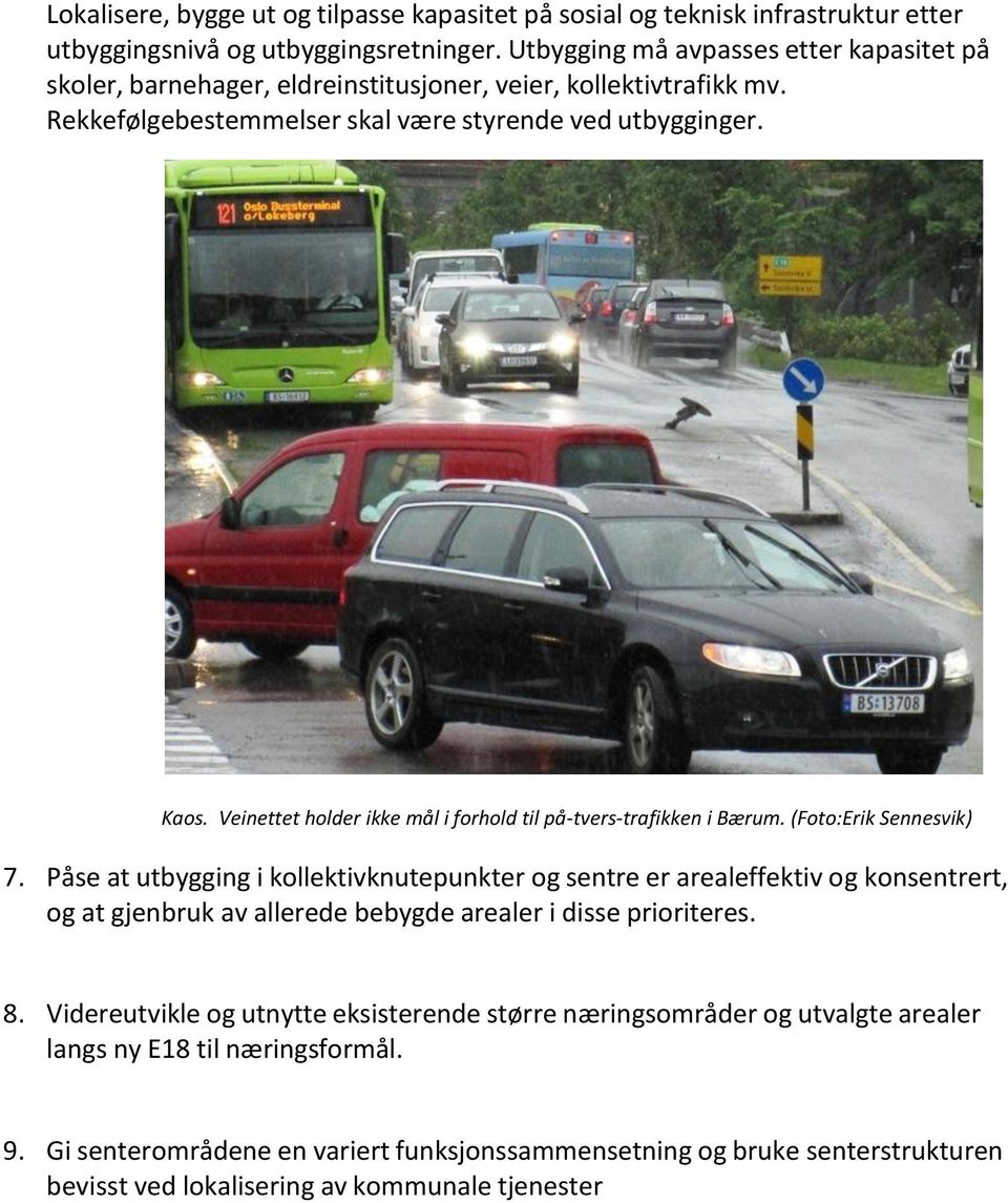 Veinettet holder ikke mål i forhold til på-tvers-trafikken i Bærum. (Foto:Erik Sennesvik) 7.