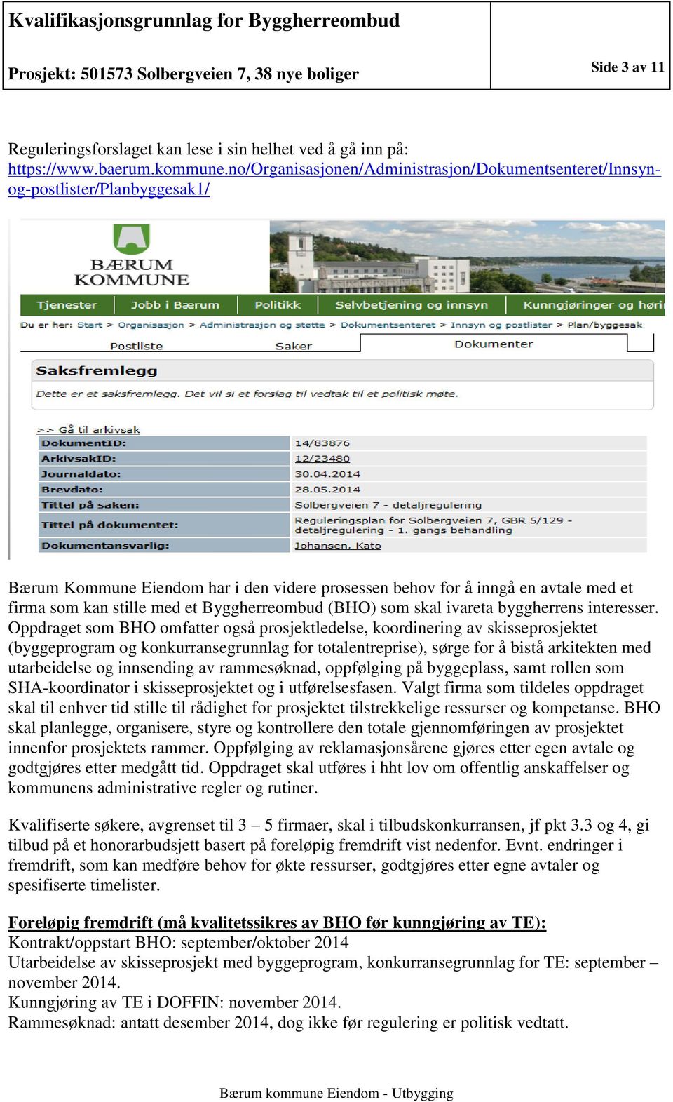 Byggherreombud (BHO) som skal ivareta byggherrens interesser.