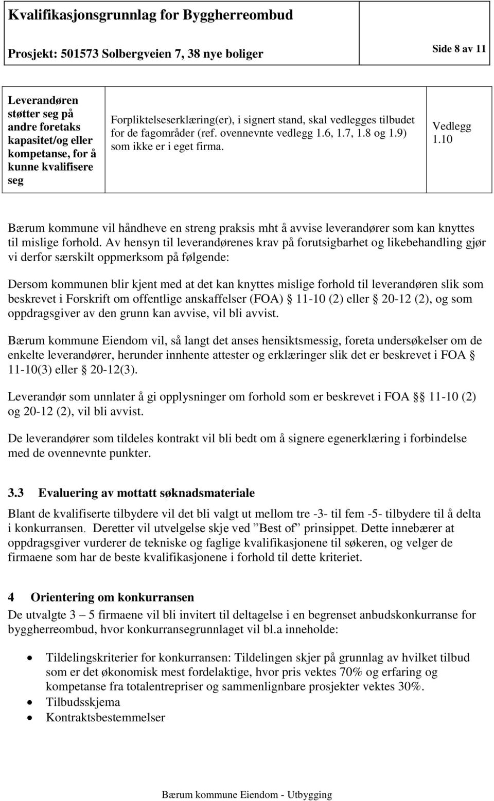 Av hensyn til leverandørenes krav på forutsigbarhet og likebehandling gjør vi derfor særskilt oppmerksom på følgende: Dersom kommunen blir kjent med at det kan knyttes mislige forhold til