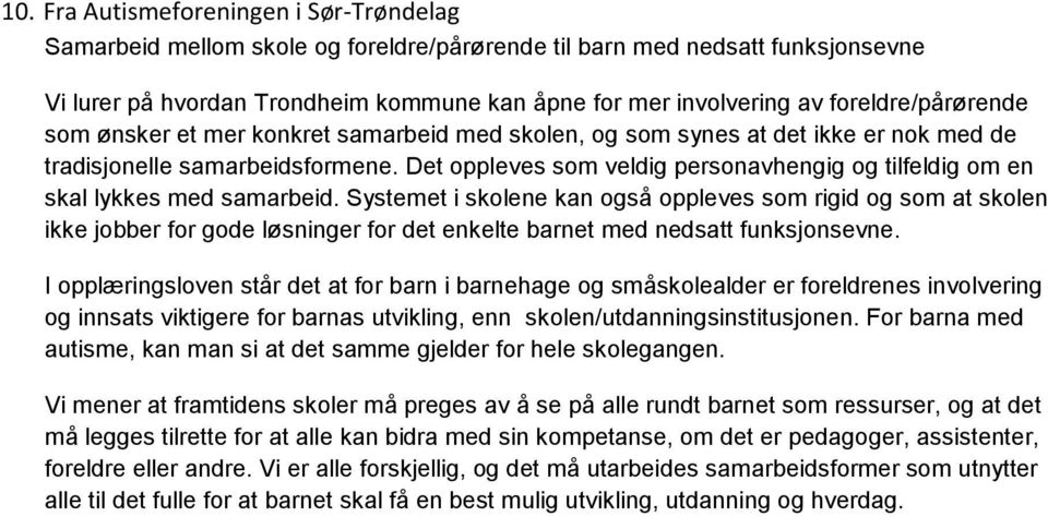 Det oppleves som veldig personavhengig og tilfeldig om en skal lykkes med samarbeid.