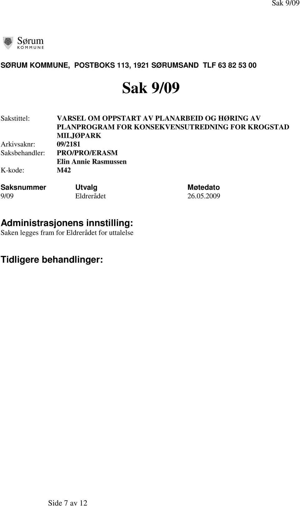 Saksbehandler: PRO/PRO/ERASM Elin Annie Rasmussen K-kode: M42 Saksnummer Utvalg Møtedato 9/09 Eldrerådet 26.05.