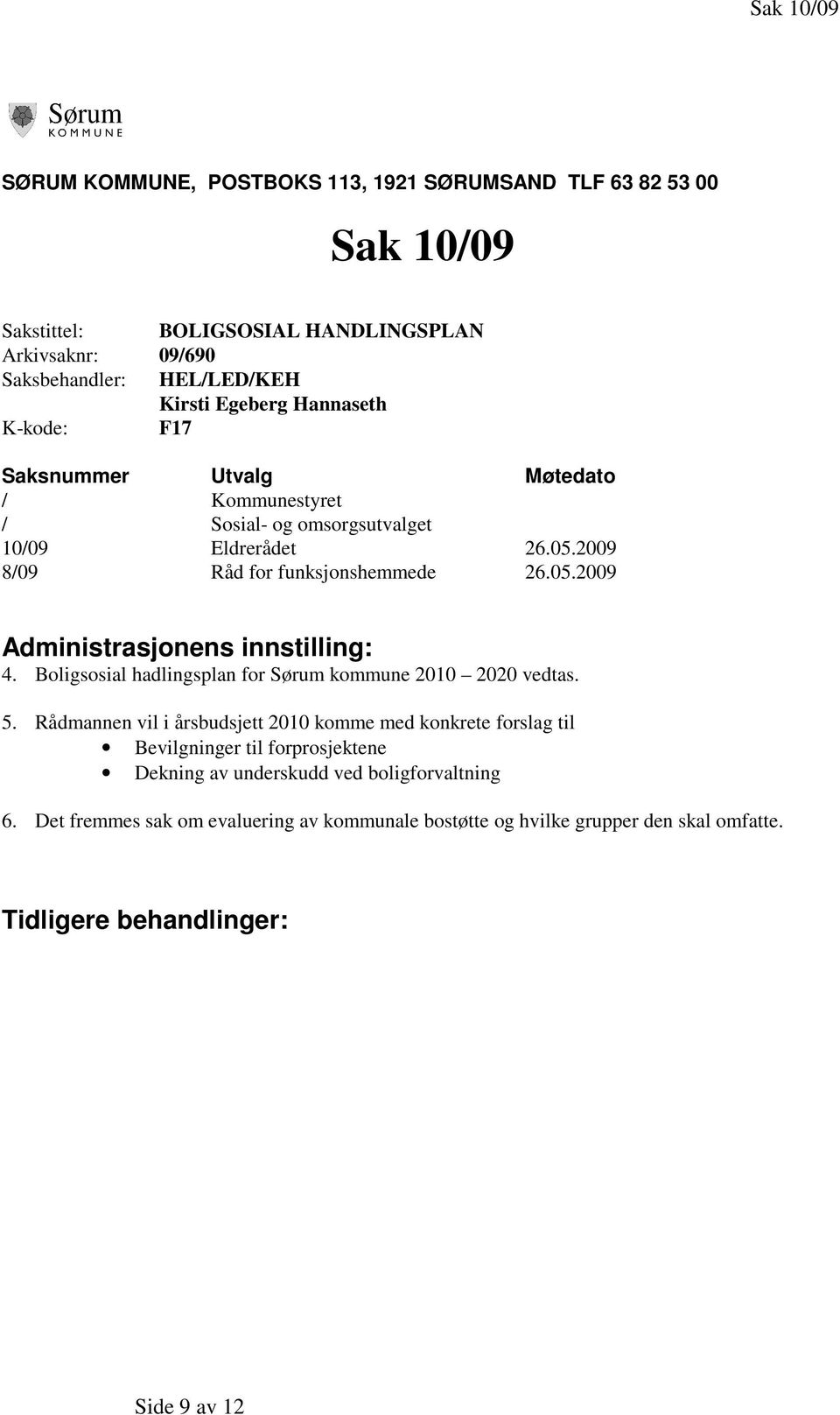 Boligsosial hadlingsplan for Sørum kommune 2010 2020 vedtas. 5.