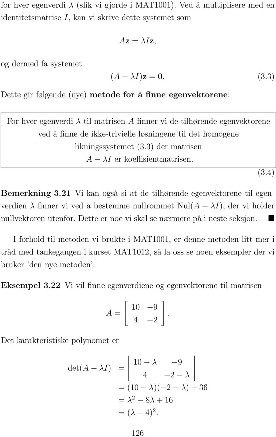 likningssystemet (3.3) der matrisen A λi er koeffisientmatrisen. (3.) Bemerkning 3.