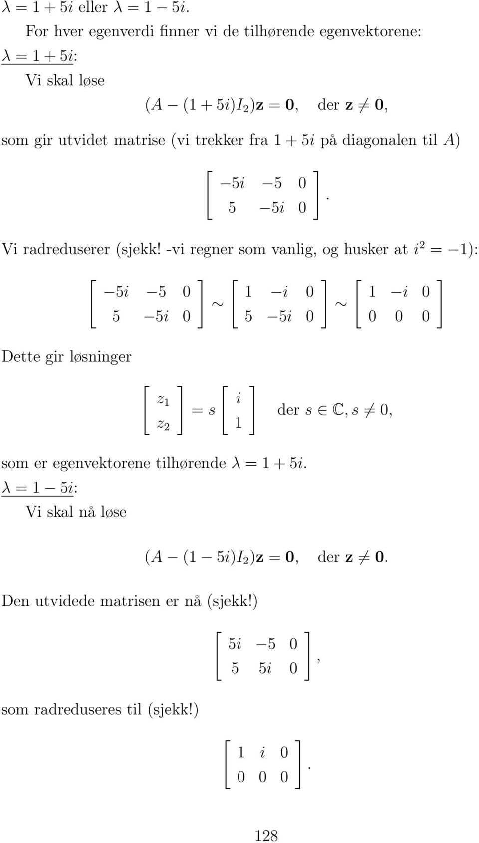 matrise (vi trekker fra + 5i på diagonalen til A) 5i 5 5 5i. Vi radreduserer (sjekk!