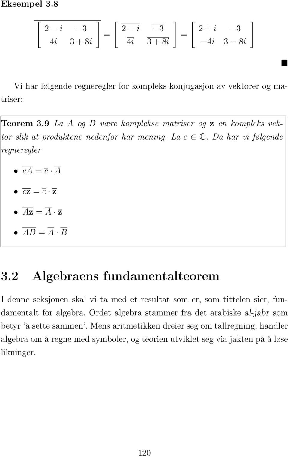 Da har vi følgende regneregler ca = c A cz = c z Az = A z AB = A B 3.