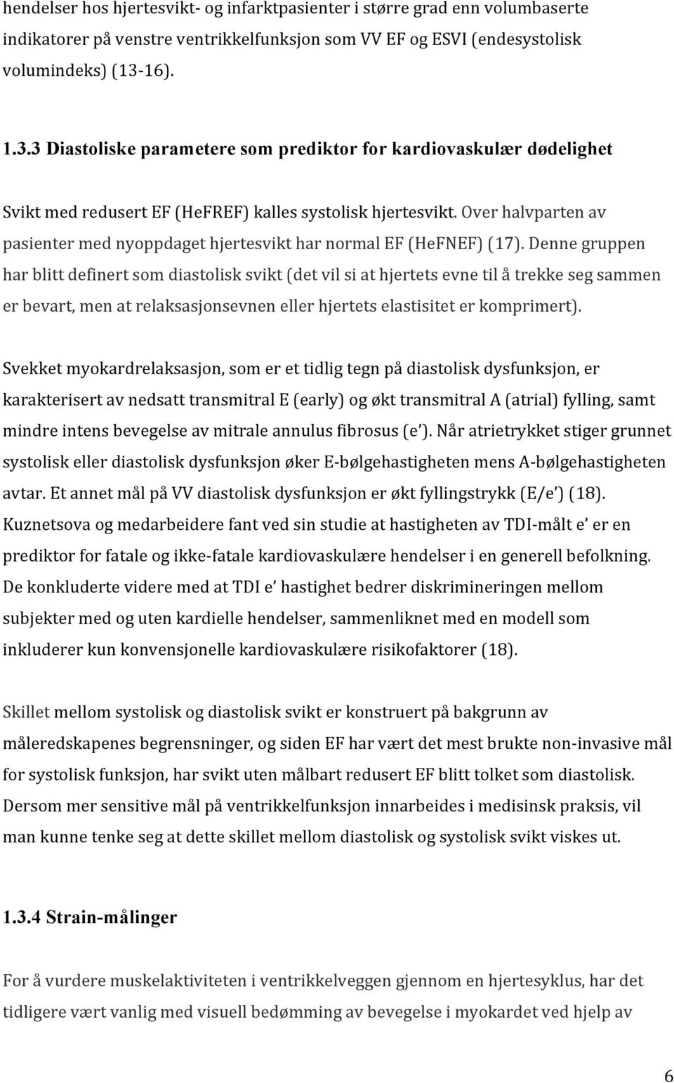 Over halvparten av pasienter med nyoppdaget hjertesvikt har normal EF (HeFNEF) (17).