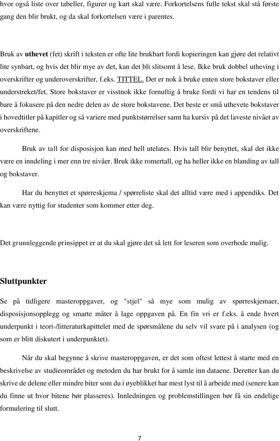 Ikke bruk dobbel utheving i overskrifter og underoverskrifter, f.eks. TITTEL. Det er nok å bruke enten store bokstaver eller understreket/fet.