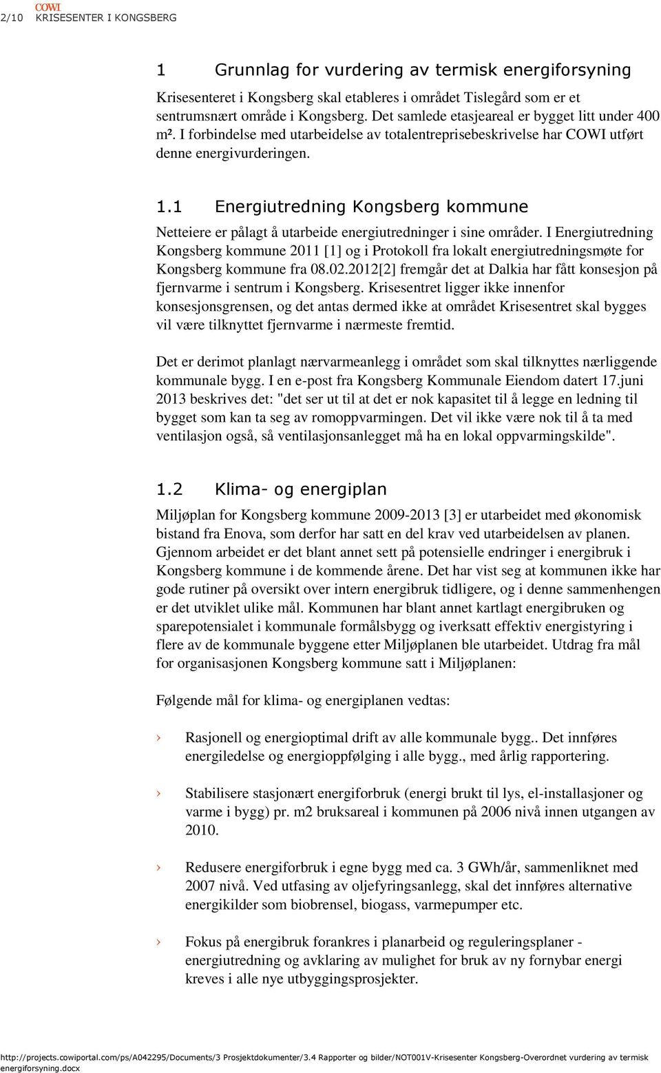 1 Energiutredning Kongsberg kommune Netteiere er pålagt å utarbeide energiutredninger i sine områder.