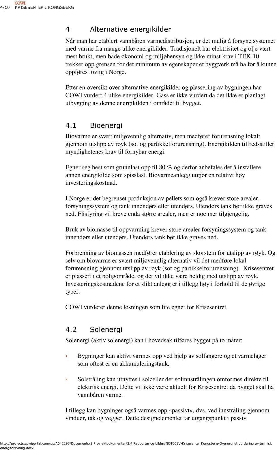 oppføres lovlig i Norge. Etter en oversikt over alternative energikilder og plassering av bygningen har COWI vurdert 4 ulike energikilder.