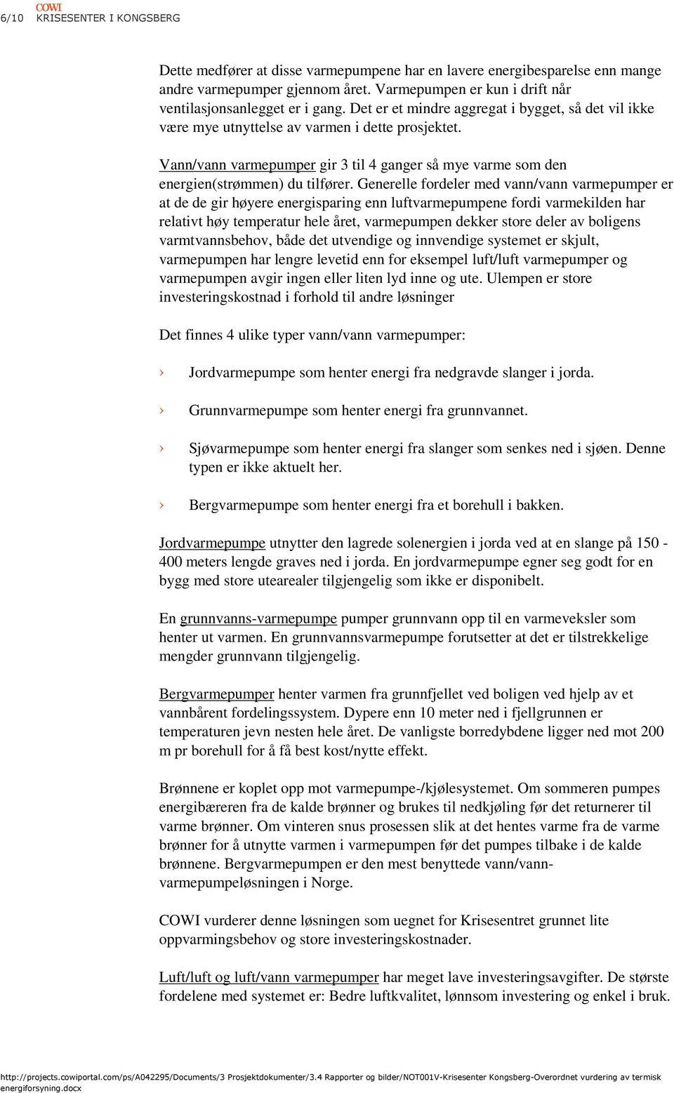 Vann/vann varmepumper gir 3 til 4 ganger så mye varme som den energien(strømmen) du tilfører.