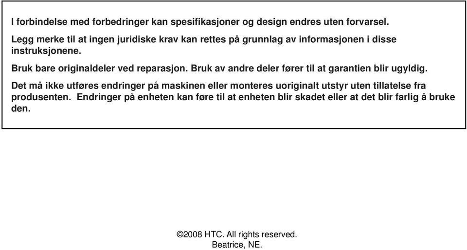 Bruk bare originaldeler ved reparasjon. Bruk av andre deler fører til at garantien blir ugyldig.