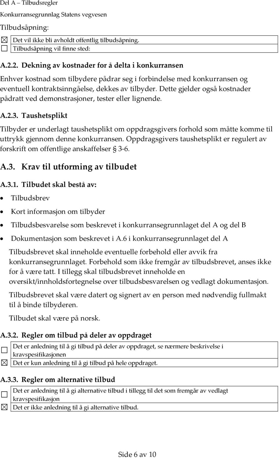 Dette gjelder også kostnader pådratt ved demonstrasjoner, tester eller lignende. A.2.3.