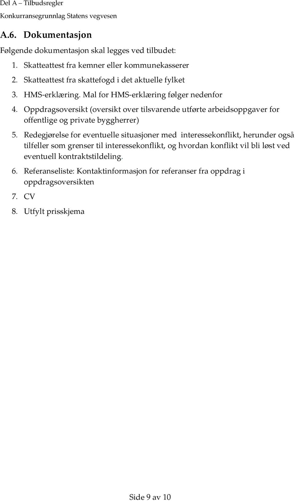 Oppdragsoversikt (oversikt over tilsvarende utførte arbeidsoppgaver for offentlige og private byggherrer) 5.