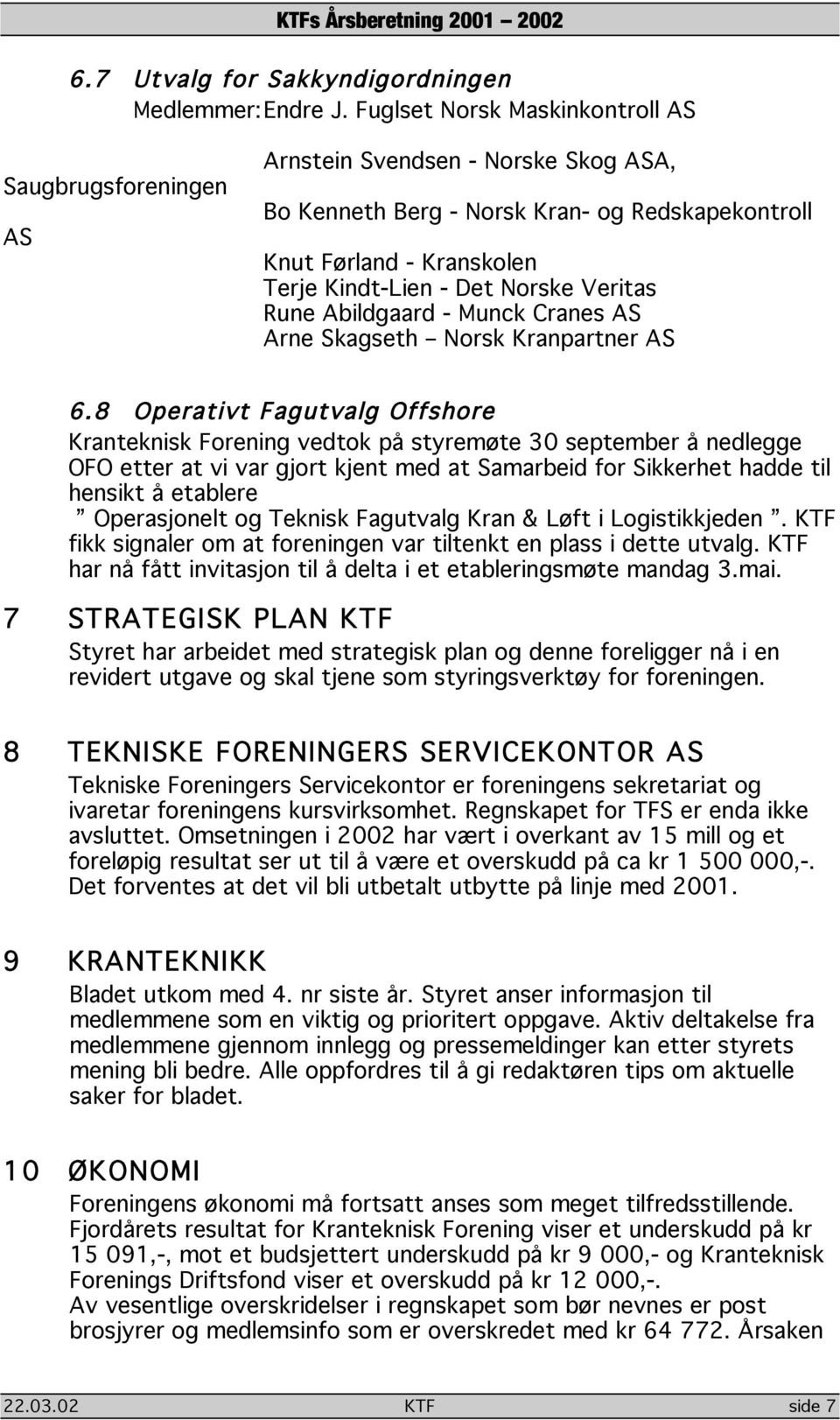 Veritas Rune Abildgaard - Munck Cranes AS Arne Skagseth Norsk Kranpartner AS 6.