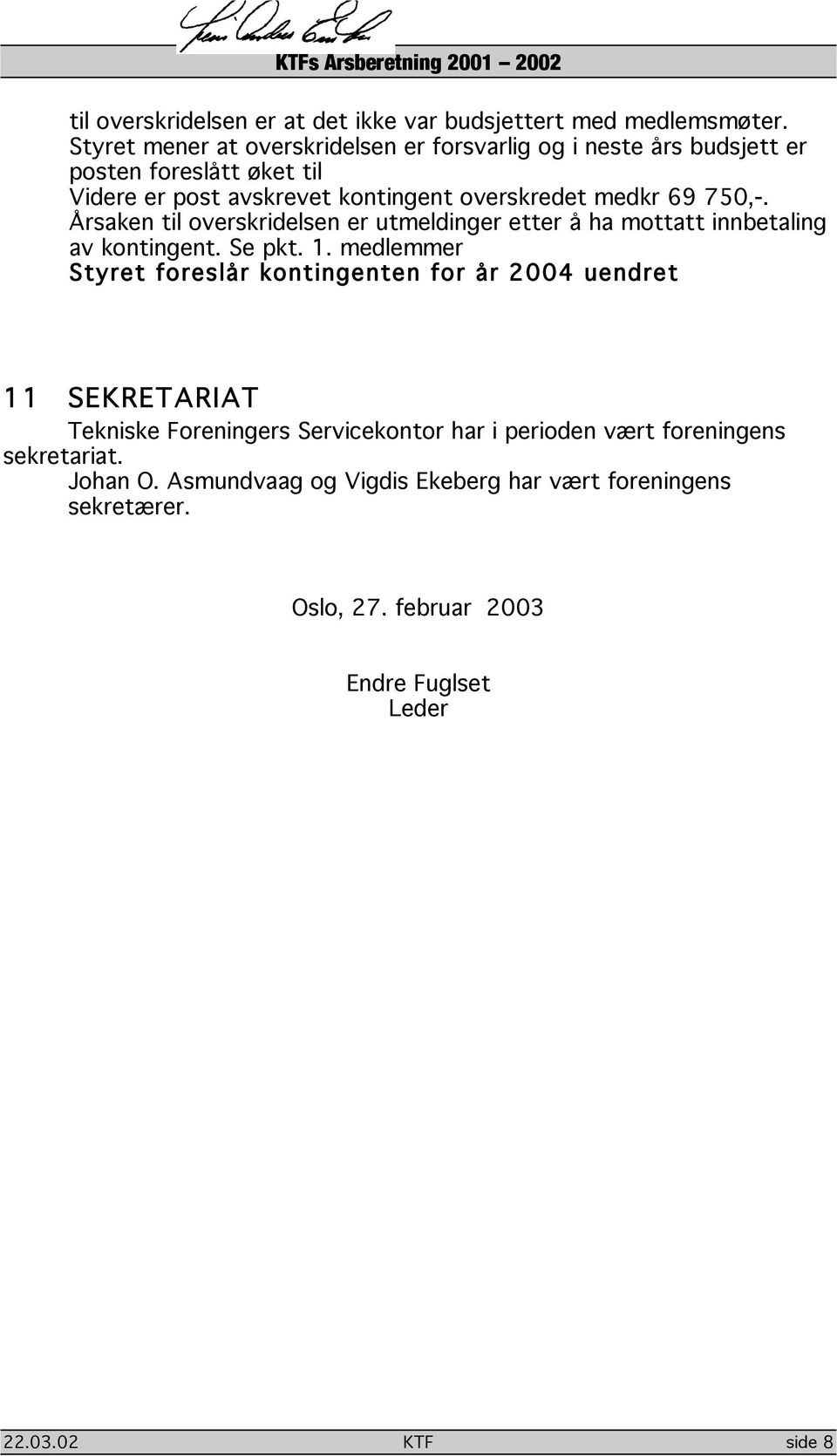 69 750,-. Årsaken til overskridelsen er utmeldinger etter å ha mottatt innbetaling av kontingent. Se pkt. 1.