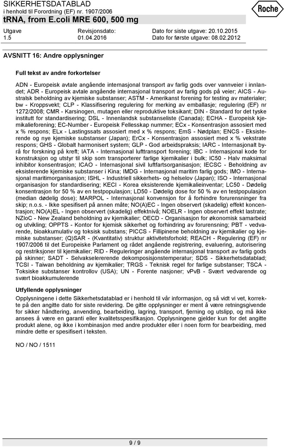 regulering for merking av emballasje; regulering (EF) nr 1272/2008; CMR - Karsinogen, mutagen eller reproduktive toksikant; DIN - Standard for det tyske institutt for standardisering; DSL -