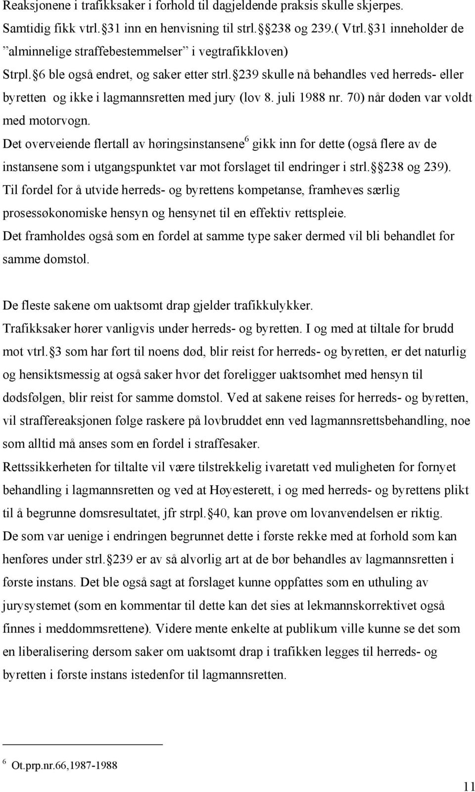 239 skulle nå behandles ved herreds- eller byretten og ikke i lagmannsretten med jury (lov 8. juli 1988 nr. 70) når døden var voldt med motorvogn.