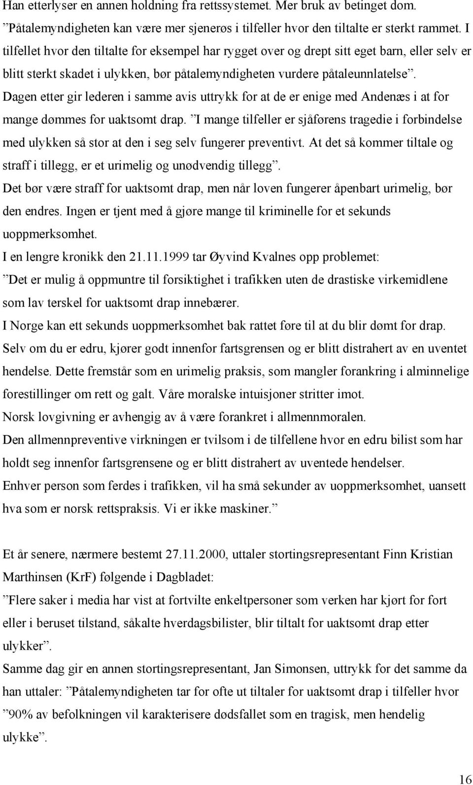 Dagen etter gir lederen i samme avis uttrykk for at de er enige med Andenæs i at for mange dømmes for uaktsomt drap.